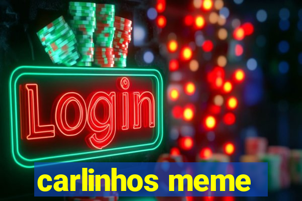 carlinhos meme